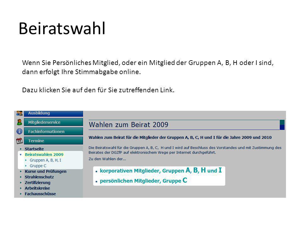Beiratswahl Wenn Sie Persönliches Mitglied, oder ein Mitglied der Gruppen A, B, H oder I sind, dann erfolgt Ihre Stimmabgabe online.