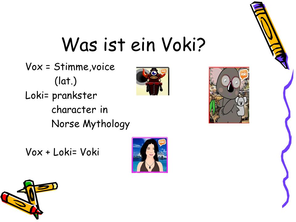 Was ist ein Voki Vox = Stimme,voice (lat.) Loki= prankster