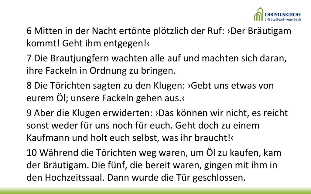 6 Mitten in der Nacht ertönte plötzlich der Ruf: ›Der Bräutigam kommt