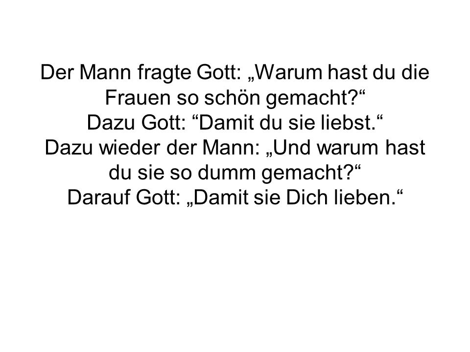 Der Mann fragte Gott: „Warum hast du die Frauen so schön gemacht
