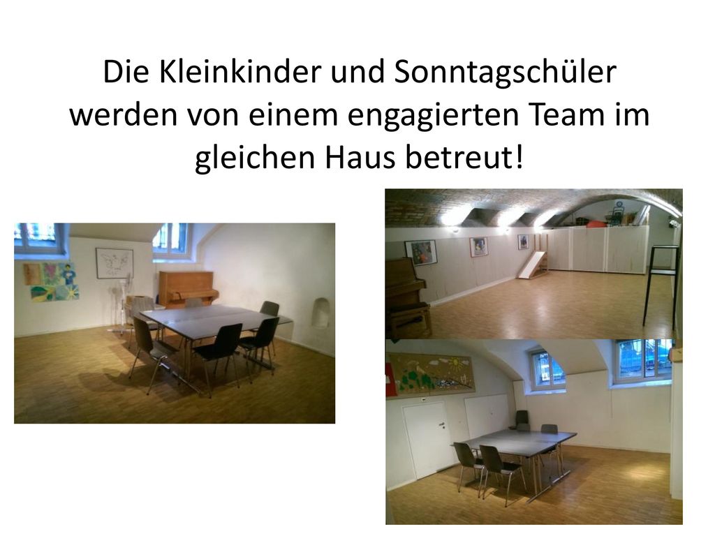 Die Kleinkinder und Sonntagschüler werden von einem engagierten Team im gleichen Haus betreut!