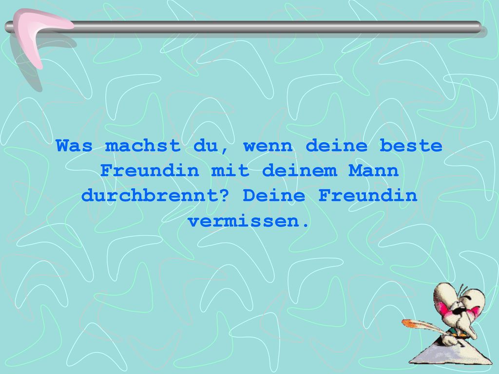 Was machst du, wenn deine beste Freundin mit deinem Mann durchbrennt