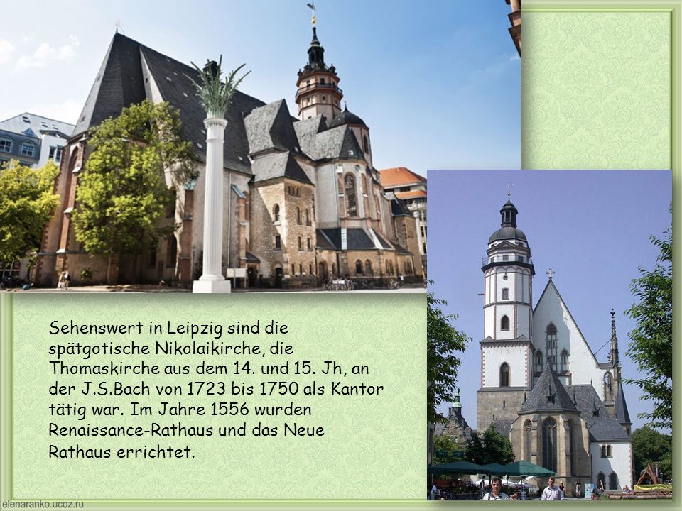 Sehenswert in Leipzig sind die spätgotische Nikolaikirche, die Thomaskirche aus dem 14.