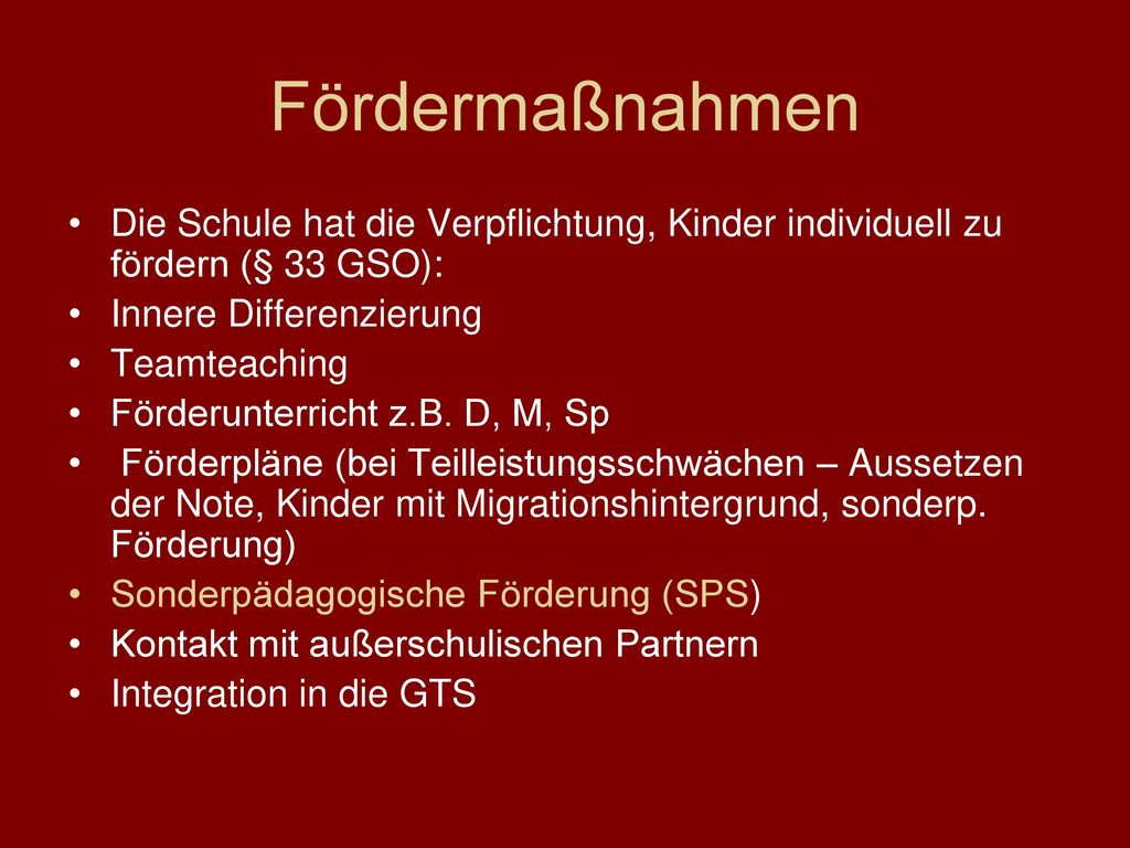 Fördermaßnahmen Die Schule hat die Verpflichtung, Kinder individuell zu fördern (§ 33 GSO): Innere Differenzierung.