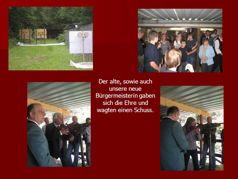 Der alte, sowie auch unsere neue Bürgermeisterin gaben sich die Ehre und wagten einen Schuss.