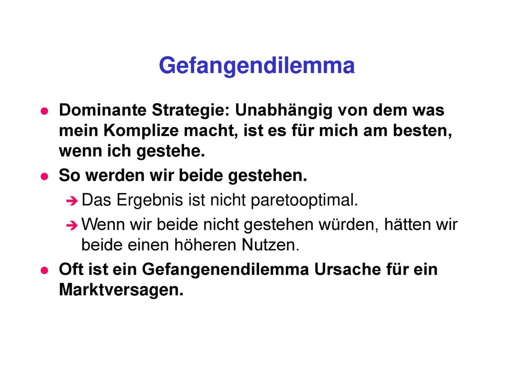 Gefangendilemma Dominante Strategie: Unabhängig von dem was mein Komplize macht, ist es für mich am besten, wenn ich gestehe.