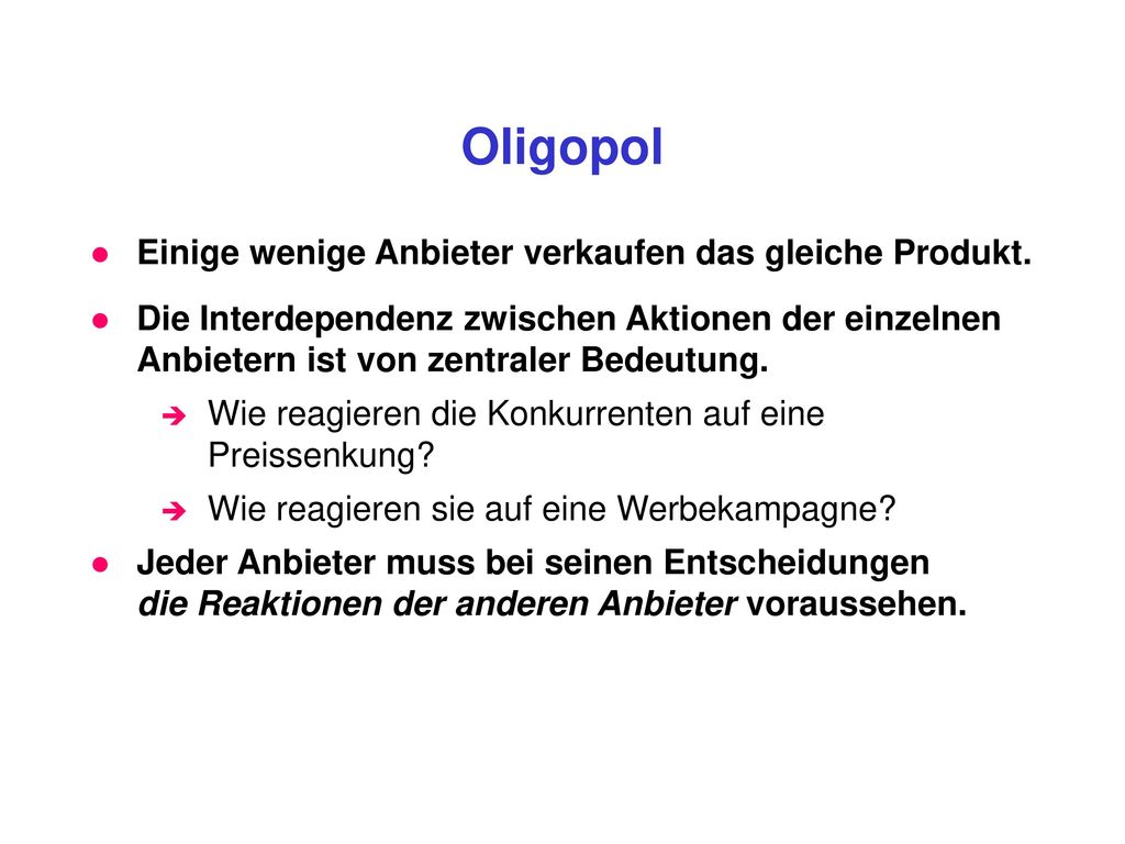 Oligopol Einige wenige Anbieter verkaufen das gleiche Produkt.