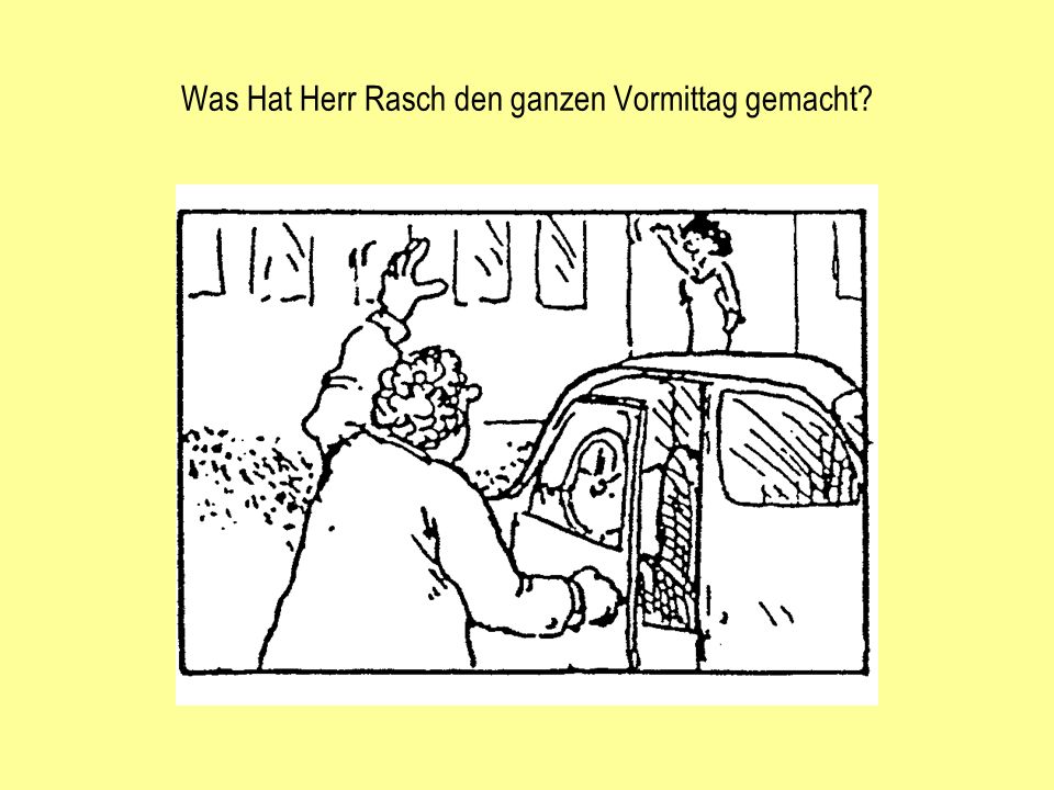 Was Hat Herr Rasch den ganzen Vormittag gemacht