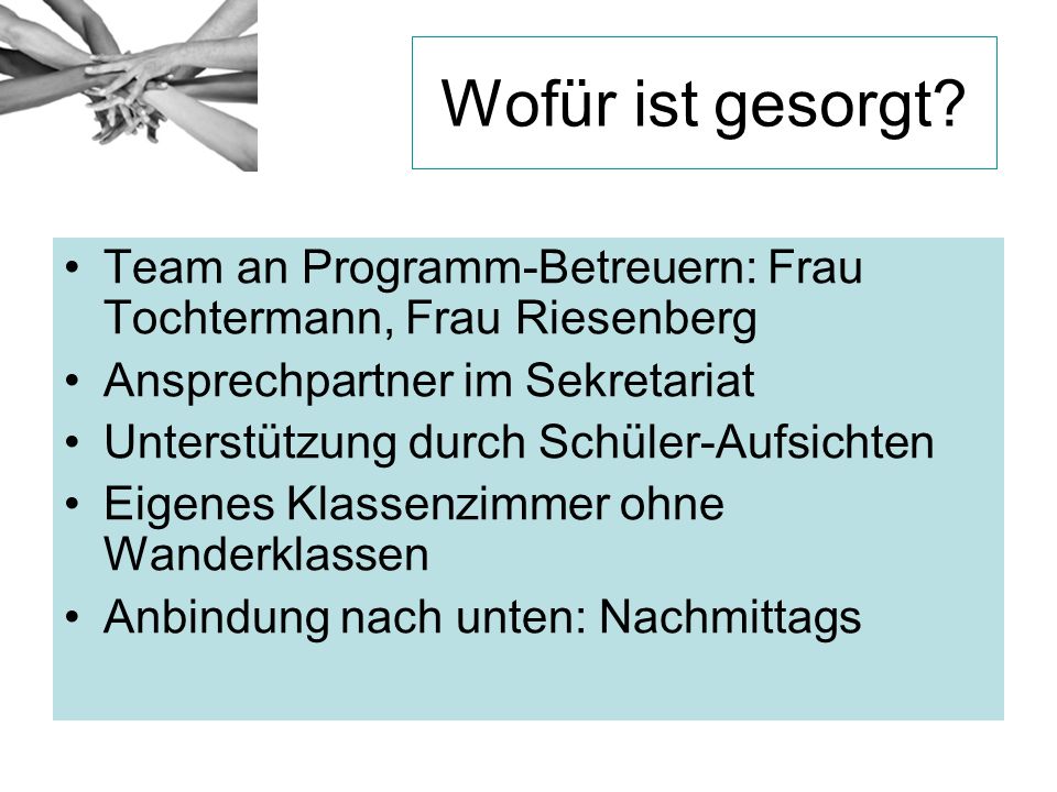 Wofür ist gesorgt Team an Programm-Betreuern: Frau Tochtermann, Frau Riesenberg. Ansprechpartner im Sekretariat.
