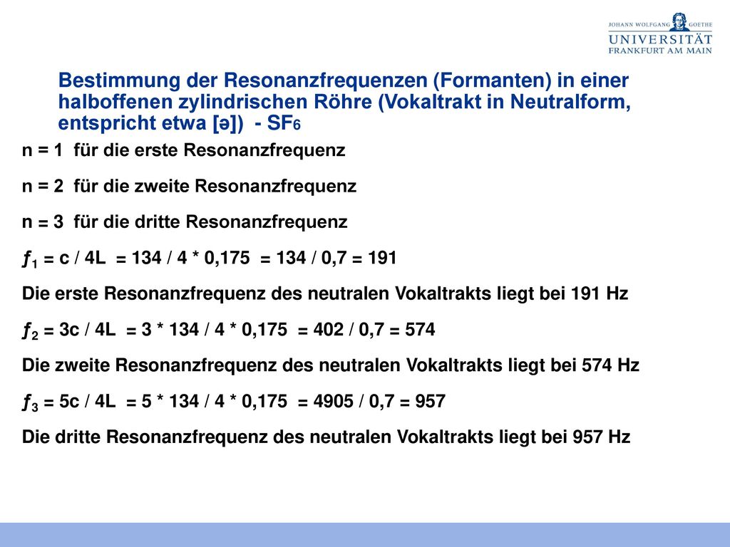 Bestimmung der Resonanzfrequenzen (Formanten) in einer halboffenen zylindrischen Röhre (Vokaltrakt in Neutralform, entspricht etwa [ə]) - SF6