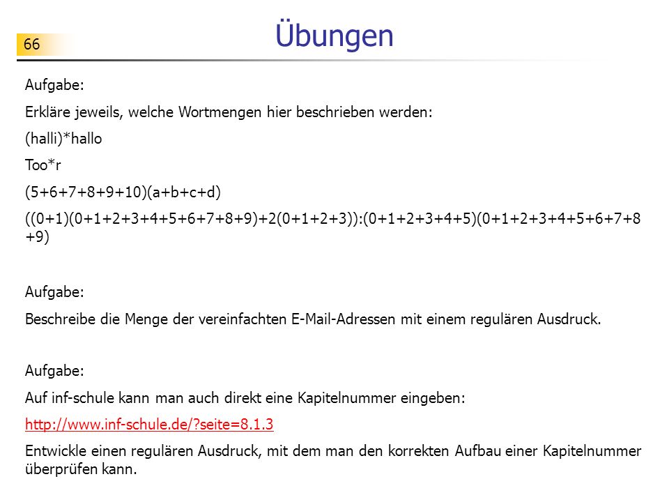 Übungen Aufgabe: Erkläre jeweils, welche Wortmengen hier beschrieben werden: (halli)*hallo. Too*r.