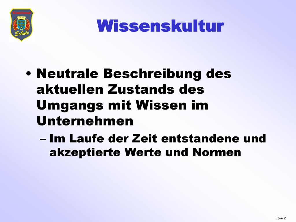 Wissenskultur Neutrale Beschreibung des aktuellen Zustands des Umgangs mit Wissen im Unternehmen.