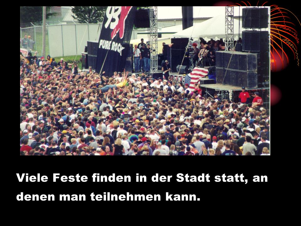 Viele Feste finden in der Stadt statt, an denen man teilnehmen kann.