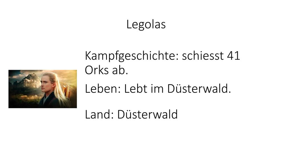 Legolas Kampfgeschichte: schiesst 41 Orks ab. Leben: Lebt im Düsterwald. Land: Düsterwald