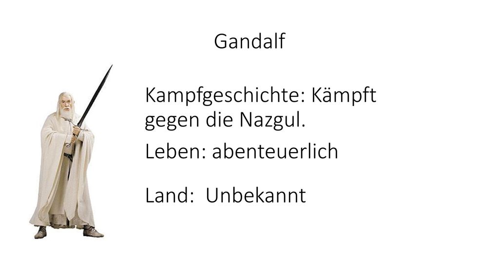 Gandalf Kampfgeschichte: Kämpft gegen die Nazgul. Leben: abenteuerlich Land: Unbekannt
