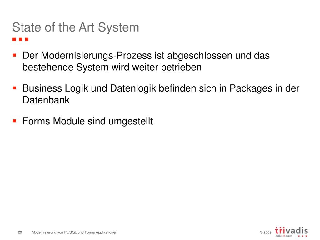 State of the Art System Der Modernisierungs-Prozess ist abgeschlossen und das bestehende System wird weiter betrieben.