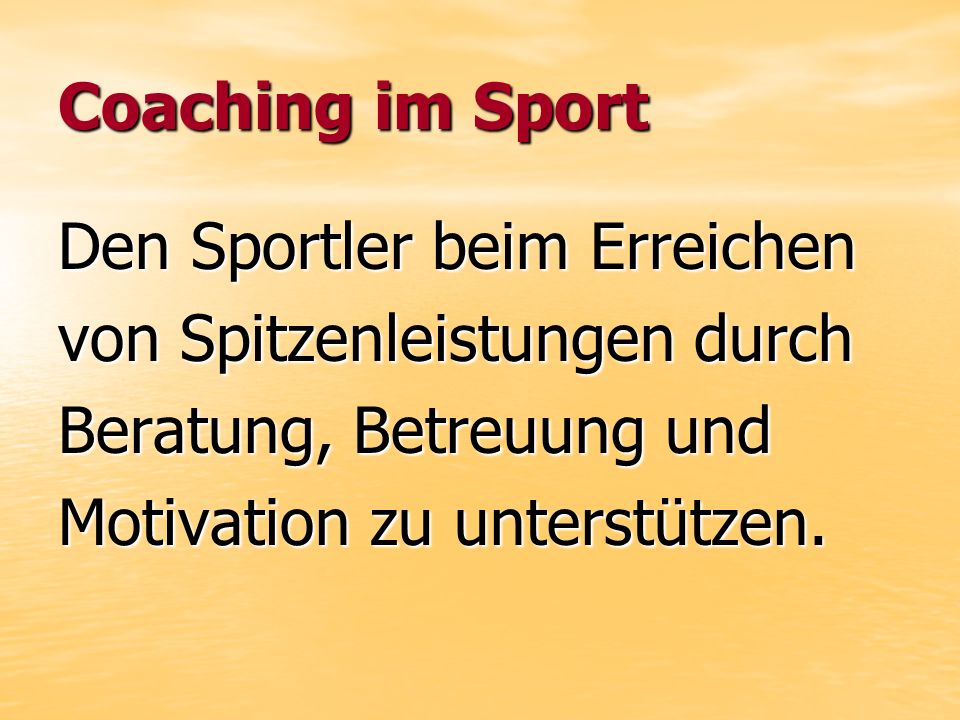 Coaching im Sport Den Sportler beim Erreichen. von Spitzenleistungen durch. Beratung, Betreuung und.