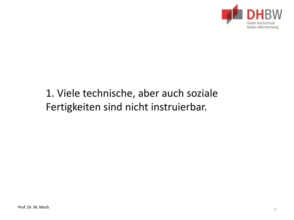 1. Viele technische, aber auch soziale Fertigkeiten sind nicht instruierbar.