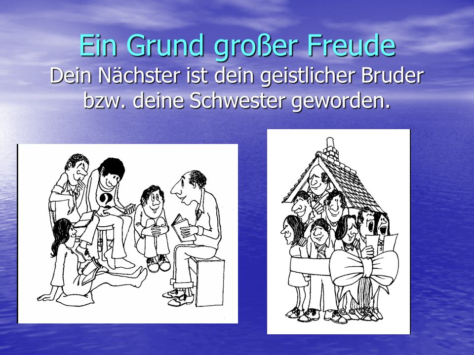 Ein Grund großer Freude Dein Nächster ist dein geistlicher Bruder bzw