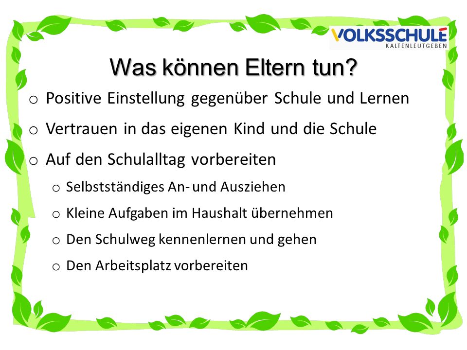 Was können Eltern tun Positive Einstellung gegenüber Schule und Lernen. Vertrauen in das eigenen Kind und die Schule.
