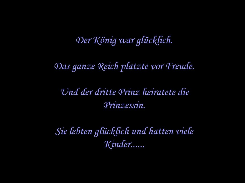 Der König war glücklich. Das ganze Reich platzte vor Freude