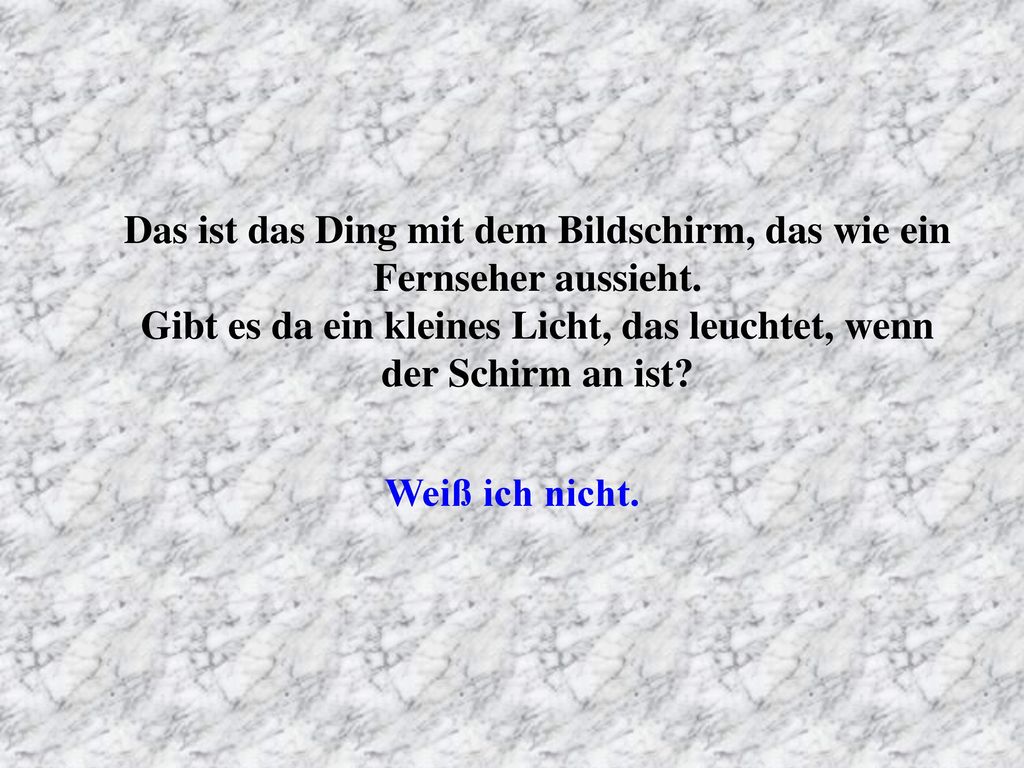 Das ist das Ding mit dem Bildschirm, das wie ein Fernseher aussieht