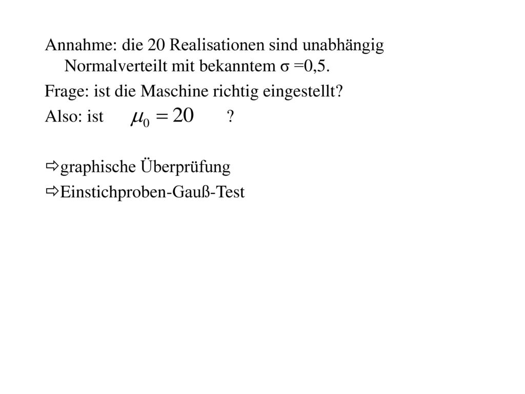 Annahme: die 20 Realisationen sind unabhängig Normalverteilt mit bekanntem σ =0,5.