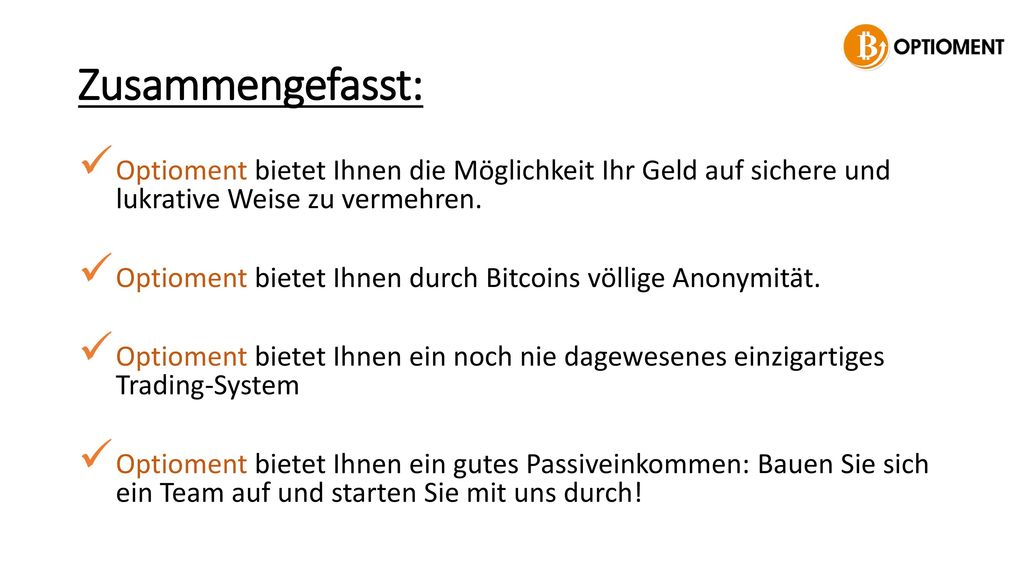 Zusammengefasst: Optioment bietet Ihnen die Möglichkeit Ihr Geld auf sichere und lukrative Weise zu vermehren.