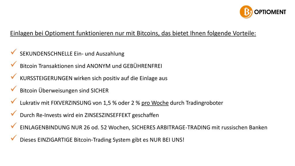 Einlagen bei Optioment funktionieren nur mit Bitcoins, das bietet Ihnen folgende Vorteile: