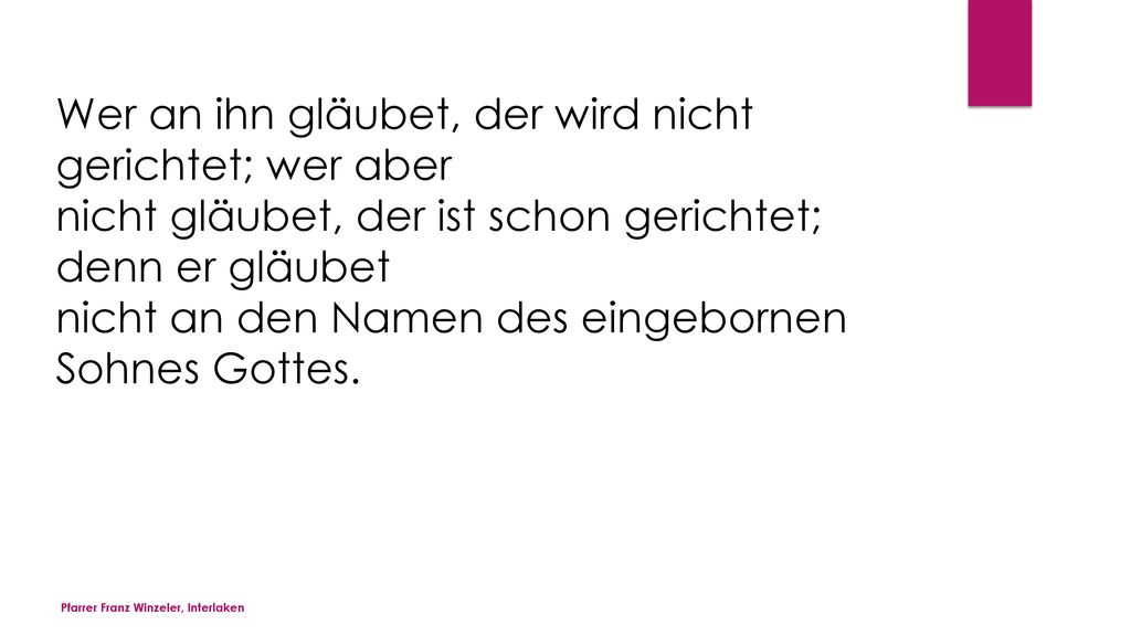 Wer an ihn gläubet, der wird nicht gerichtet; wer aber