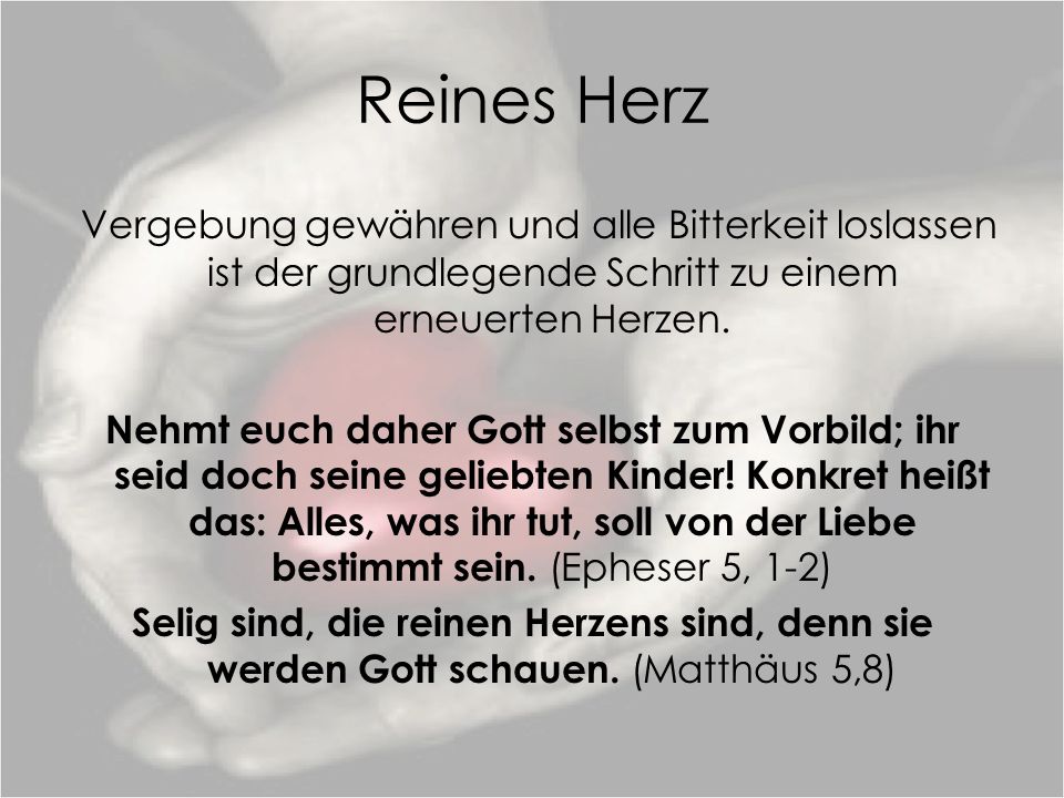Reines Herz Vergebung gewähren und alle Bitterkeit loslassen ist der grundlegende Schritt zu einem erneuerten Herzen.