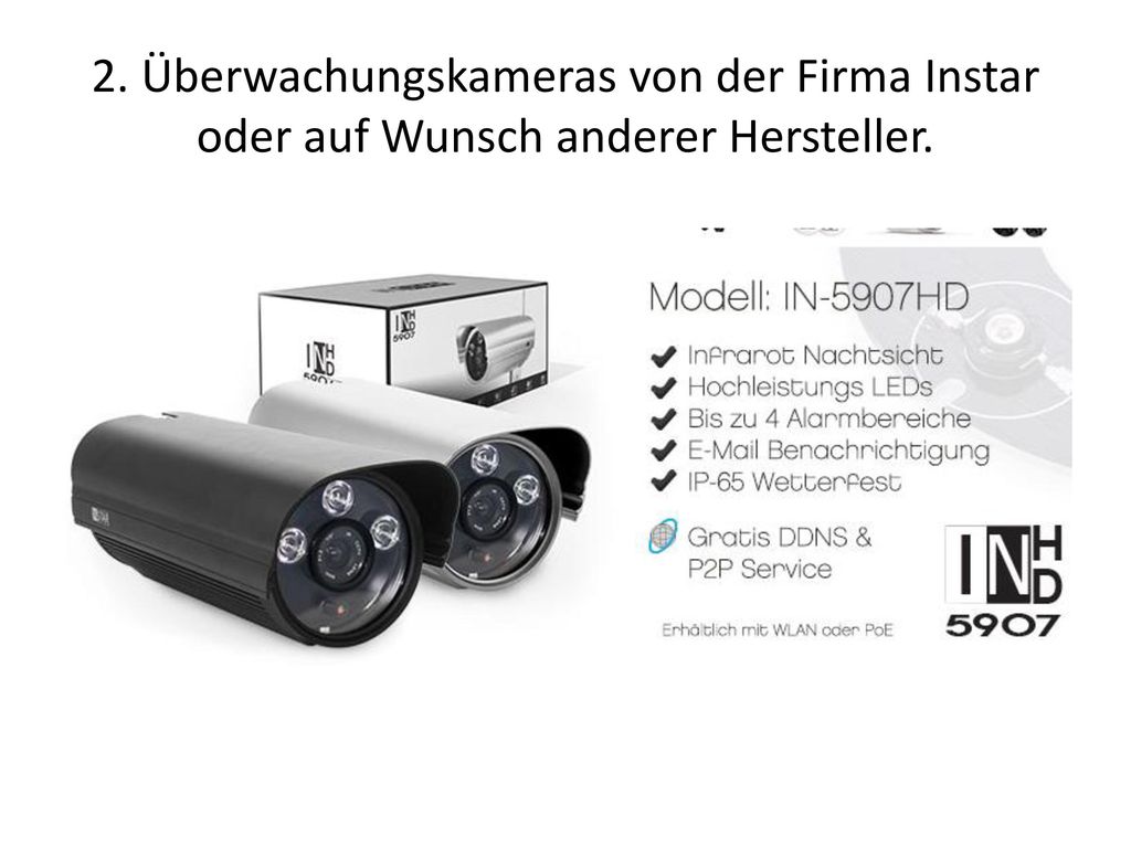 2. Überwachungskameras von der Firma Instar oder auf Wunsch anderer Hersteller.