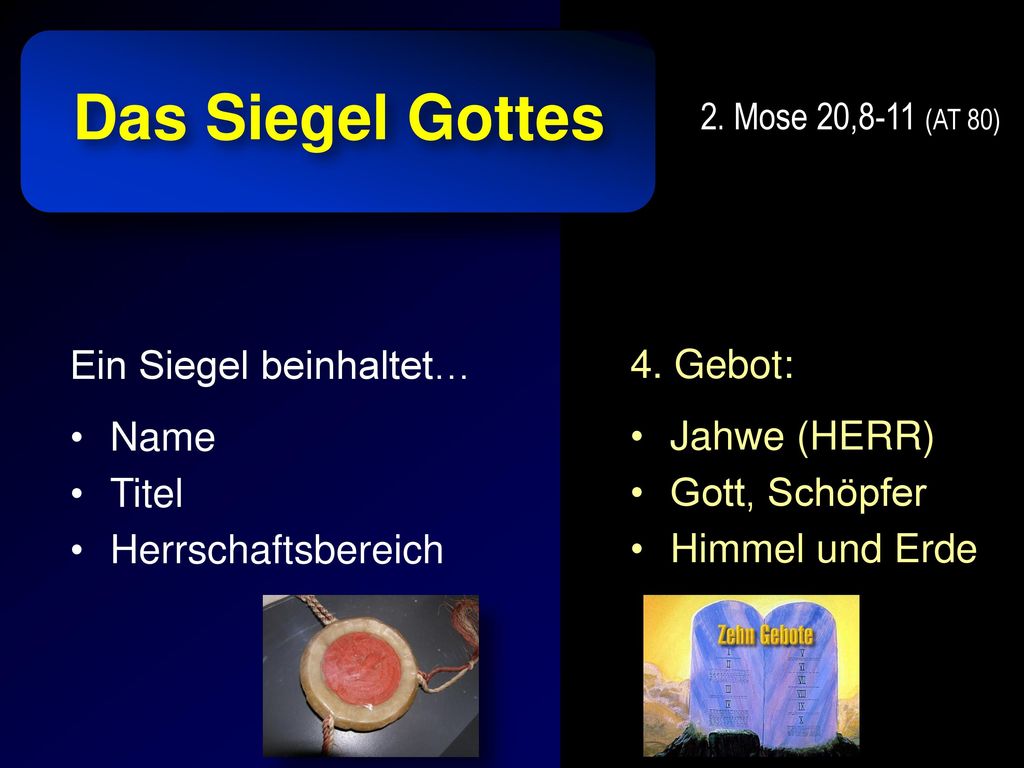 Das Siegel Gottes Ein Siegel beinhaltet… 4. Gebot: Name Jahwe (HERR)