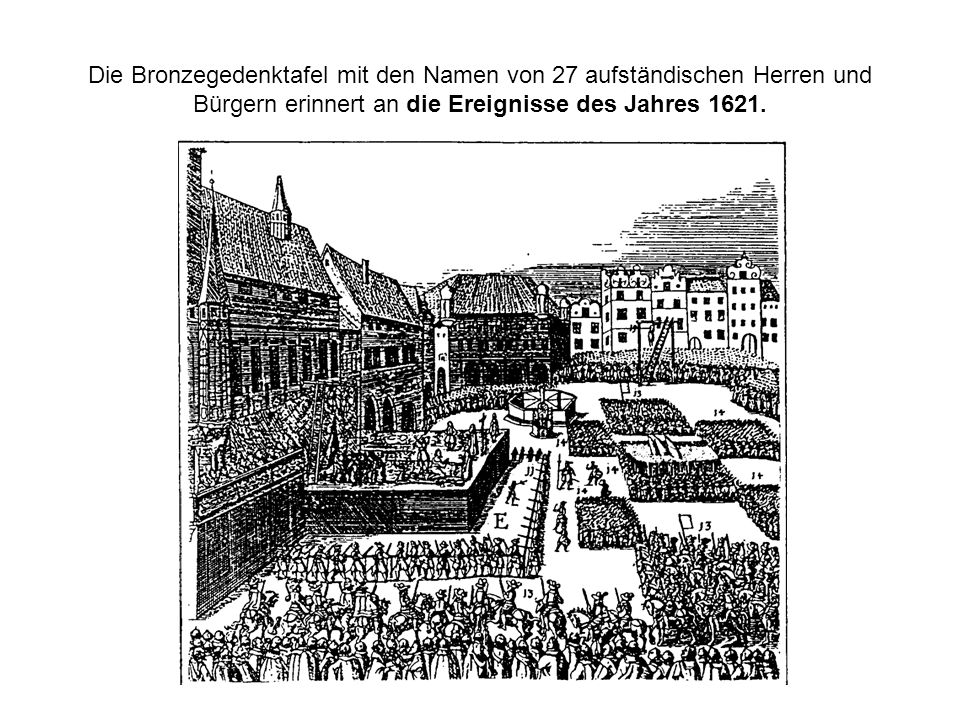 Die Bronzegedenktafel mit den Namen von 27 aufständischen Herren und Bürgern erinnert an die Ereignisse des Jahres 1621.