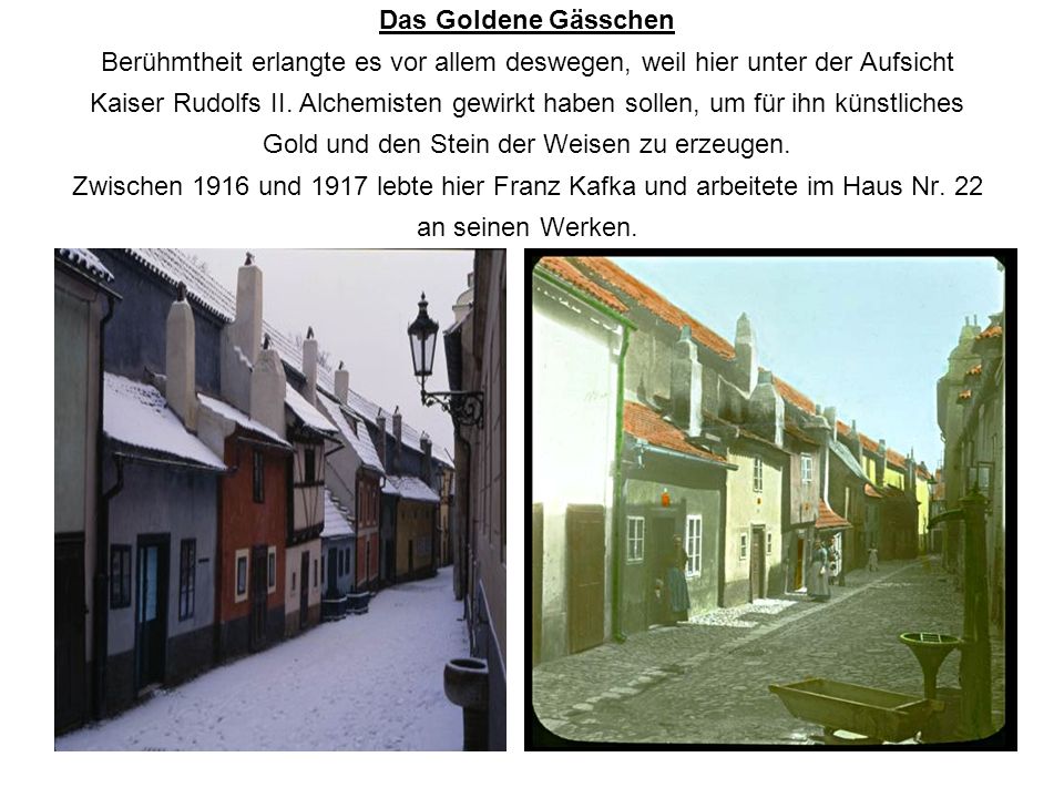 Das Goldene Gässchen Berühmtheit erlangte es vor allem deswegen, weil hier unter der Aufsicht Kaiser Rudolfs II.