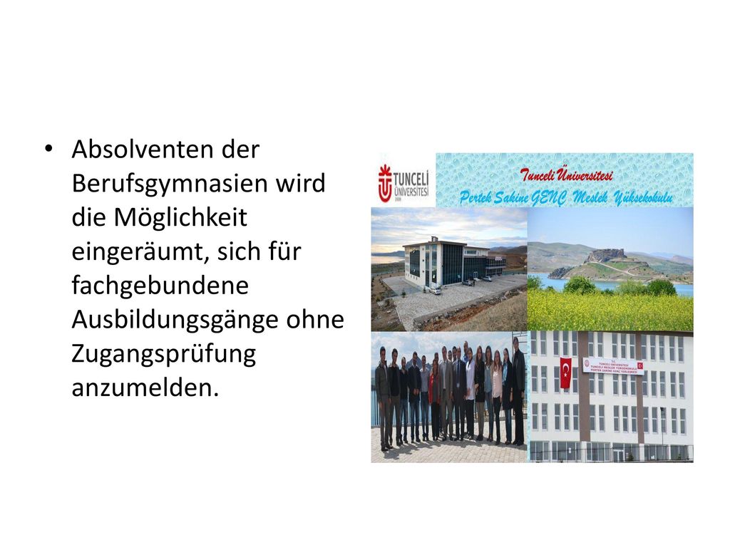 Absolventen der Berufsgymnasien wird die Möglichkeit eingeräumt, sich für fachgebundene Ausbildungsgänge ohne Zugangsprüfung anzumelden.