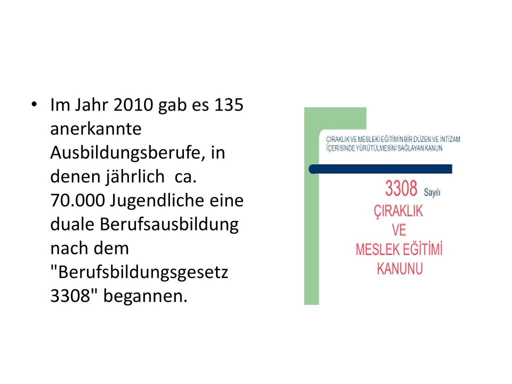Im Jahr 2010 gab es 135 anerkannte Ausbildungsberufe, in denen jährlich ca.