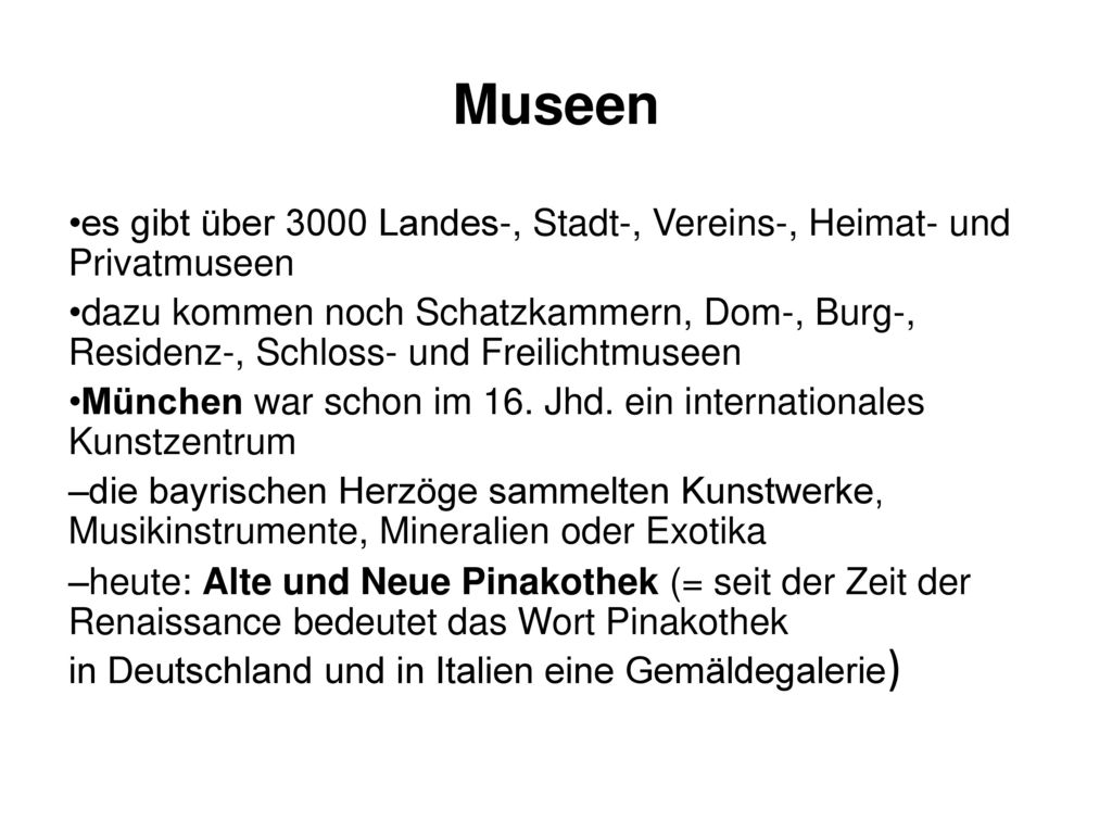 Museen es gibt über 3000 Landes-, Stadt-, Vereins-, Heimat- und Privatmuseen.