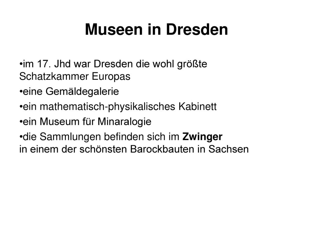 Museen in Dresden im 17. Jhd war Dresden die wohl größte Schatzkammer Europas. eine Gemäldegalerie.