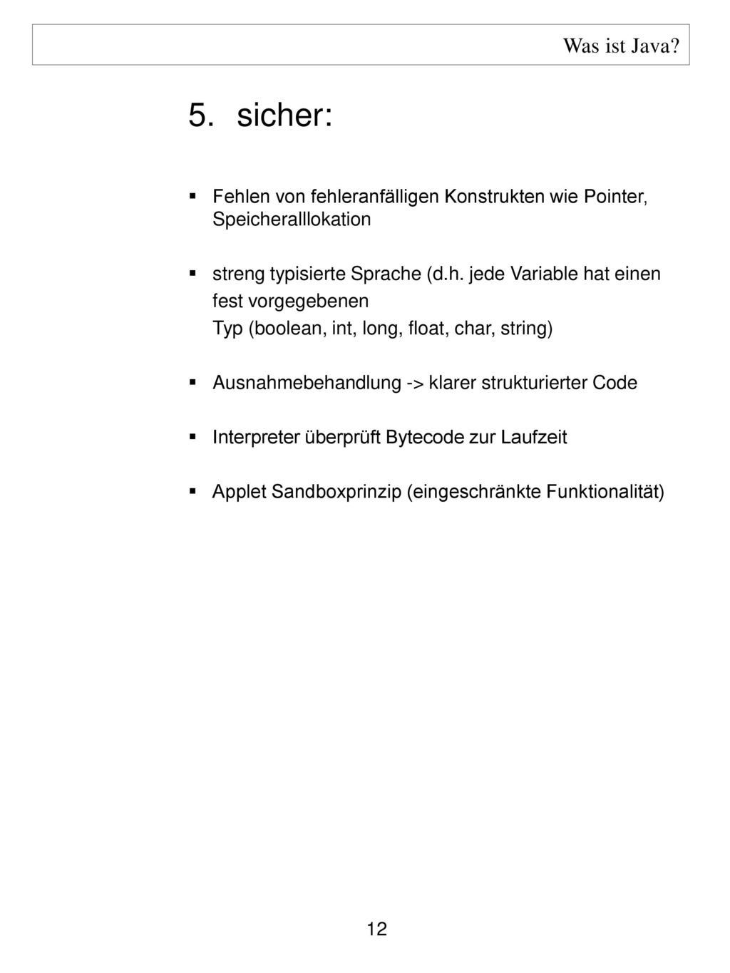 Was ist Java 5. sicher: Fehlen von fehleranfälligen Konstrukten wie Pointer, Speicheralllokation.