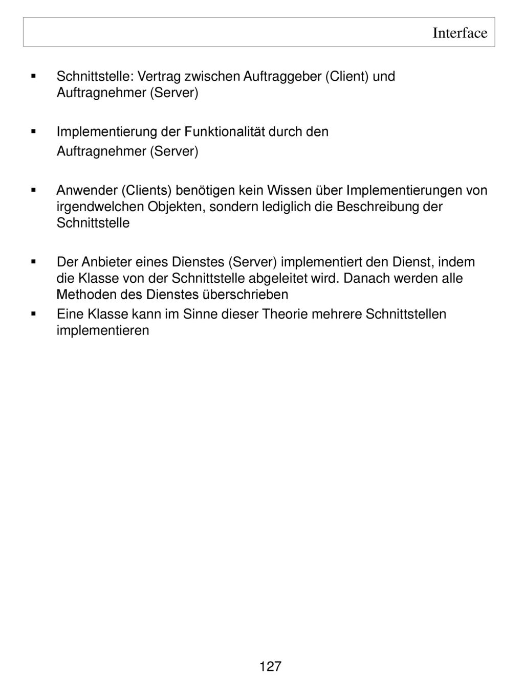 Interface Schnittstelle: Vertrag zwischen Auftraggeber (Client) und Auftragnehmer (Server) Implementierung der Funktionalität durch den.