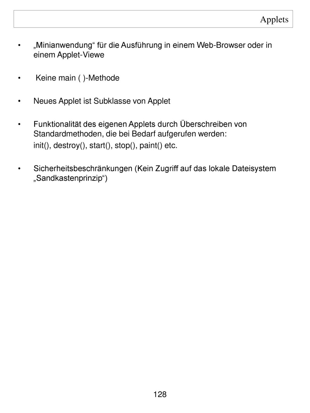 Applets „Minianwendung für die Ausführung in einem Web-Browser oder in einem Applet-Viewe. Keine main ( )-Methode.