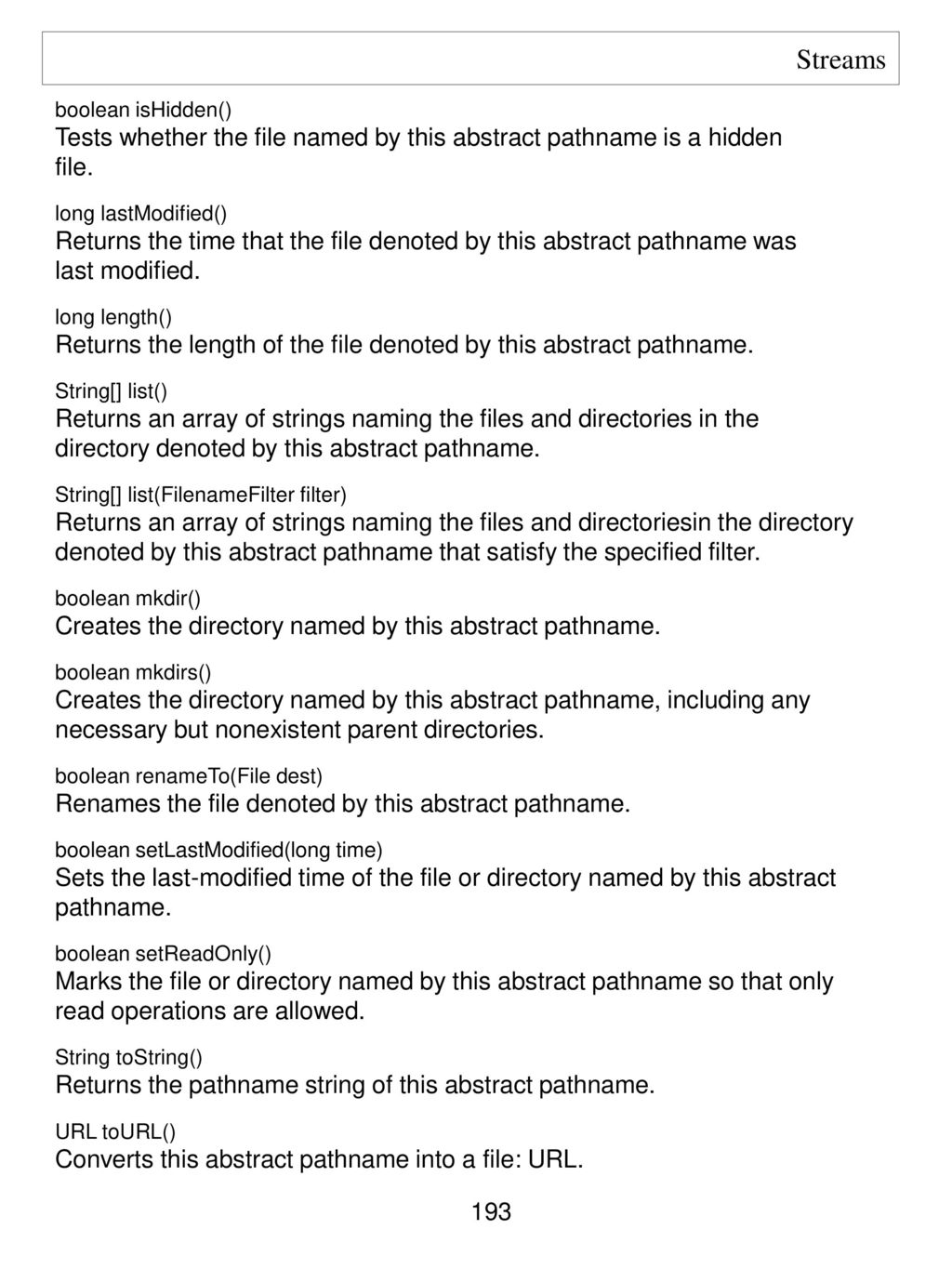 Streams boolean isHidden() Tests whether the file named by this abstract pathname is a hidden. file.