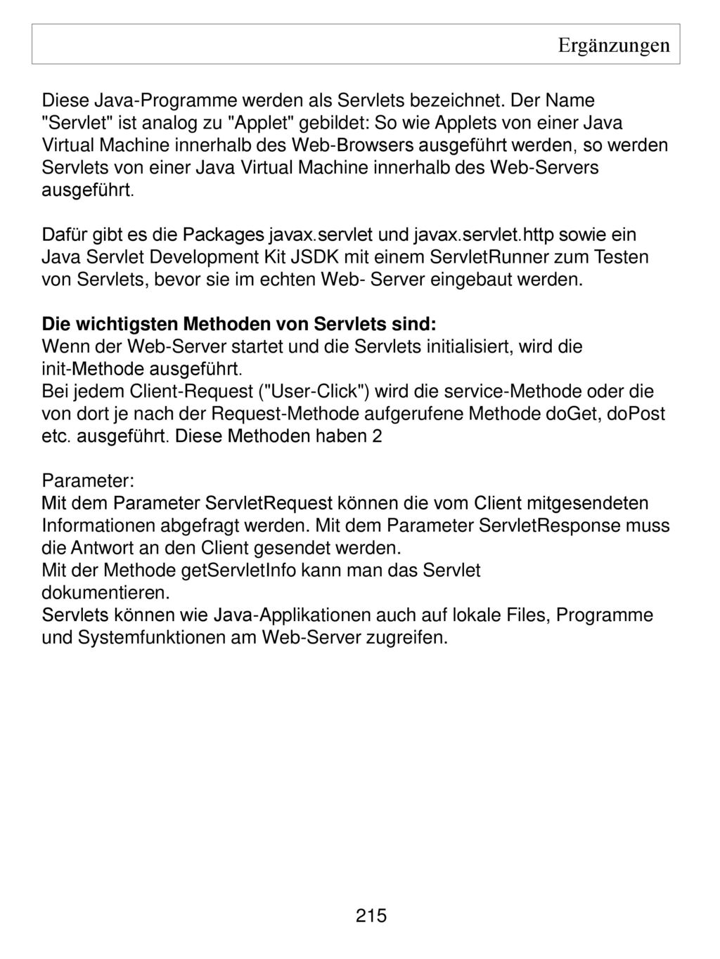 Ergänzungen Diese Java-Programme werden als Servlets bezeichnet. Der Name. Servlet ist analog zu Applet gebildet: So wie Applets von einer Java.
