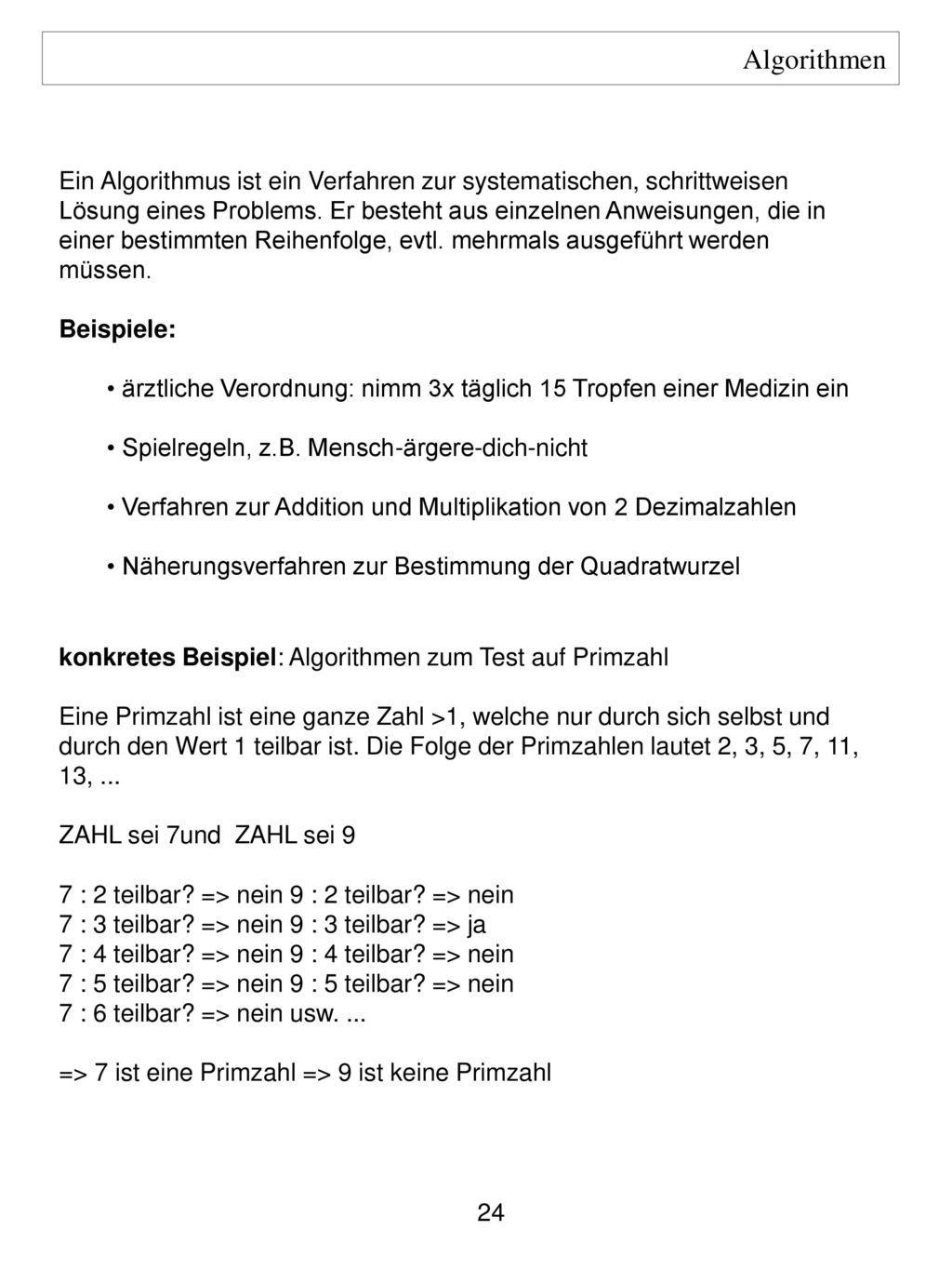 Algorithmen Ein Algorithmus ist ein Verfahren zur systematischen, schrittweisen. Lösung eines Problems. Er besteht aus einzelnen Anweisungen, die in.