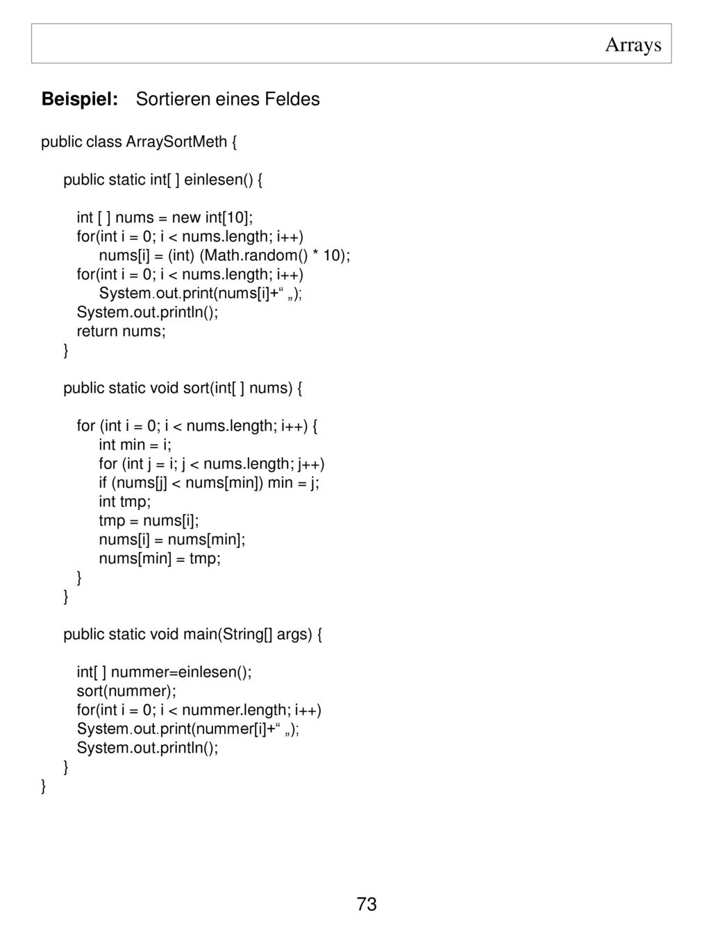 Arrays Beispiel: Sortieren eines Feldes public class ArraySortMeth {