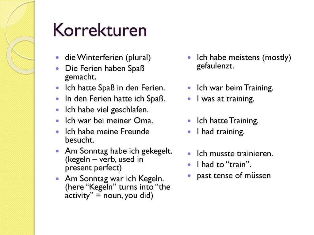 Korrekturen die Winterferien (plural) Die Ferien haben Spaß gemacht.