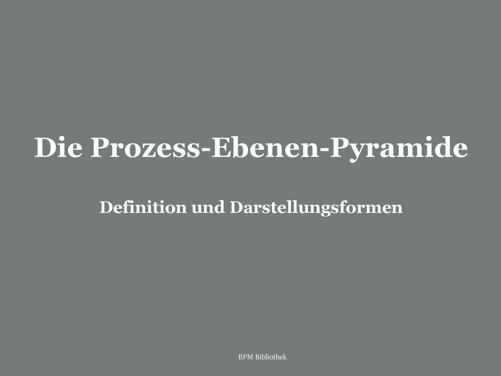 Die Prozess-Ebenen-Pyramide Definition und Darstellungsformen