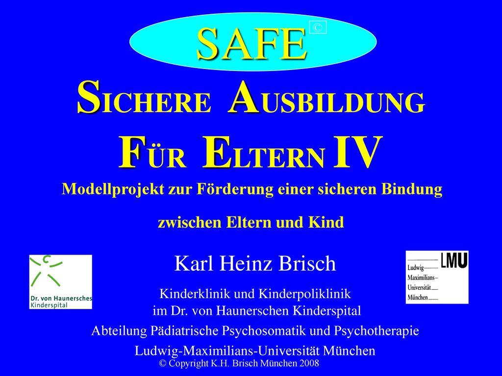 SAFE © SICHERE AUSBILDUNG FÜR ELTERN IV Modellprojekt zur Förderung einer sicheren Bindung zwischen Eltern und Kind.