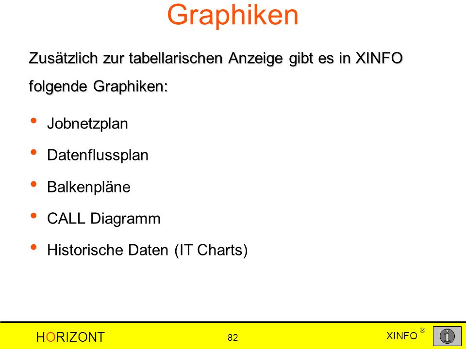 Graphiken Zusätzlich zur tabellarischen Anzeige gibt es in XINFO folgende Graphiken: Jobnetzplan.